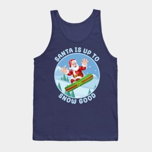 Santa is up to Snow Good Tank Top